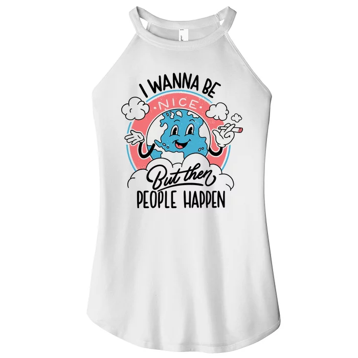 I Wanna Be Nice But Then People Happen Women’s Perfect Tri Rocker Tank