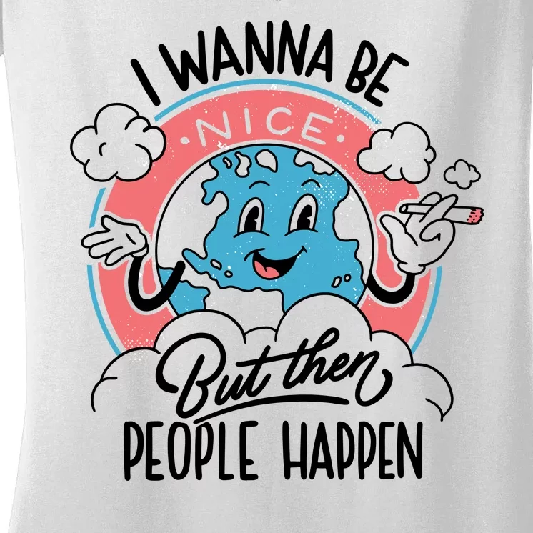 I Wanna Be Nice But Then People Happen Women's V-Neck T-Shirt