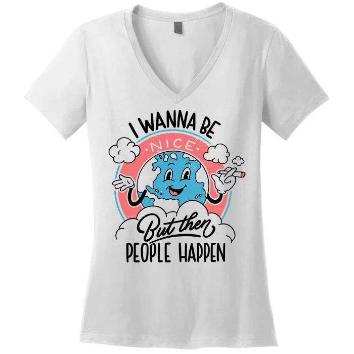 I Wanna Be Nice But Then People Happen Women's V-Neck T-Shirt