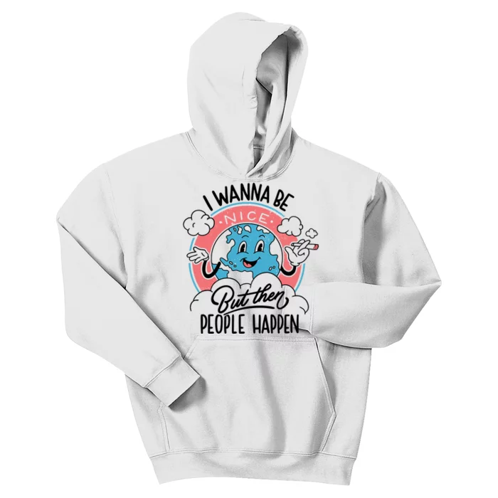 I Wanna Be Nice But Then People Happen Kids Hoodie