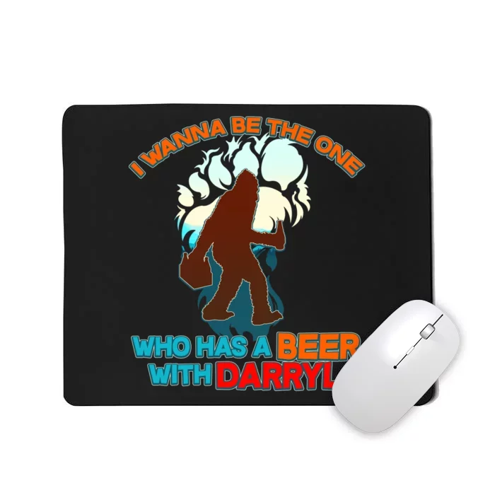 I Wanna Be the One Who Has a Beer With Darryl Funny Bigfoot Mousepad