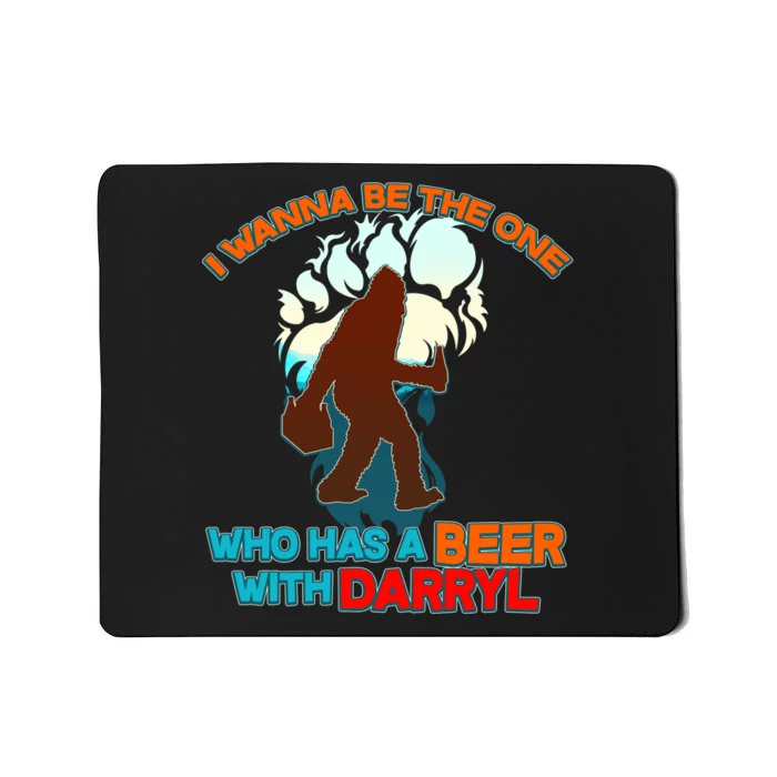 I Wanna Be the One Who Has a Beer With Darryl Funny Bigfoot Mousepad