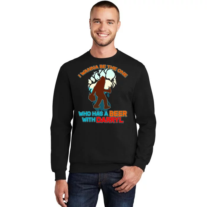 I Wanna Be the One Who Has a Beer With Darryl Funny Bigfoot Tall Sweatshirt