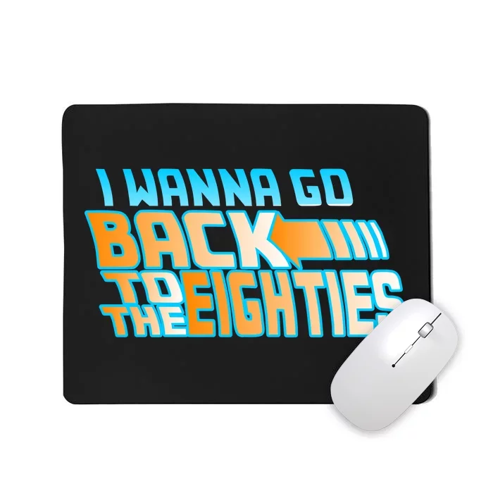 I Wanna Go Back To The 80s Mousepad