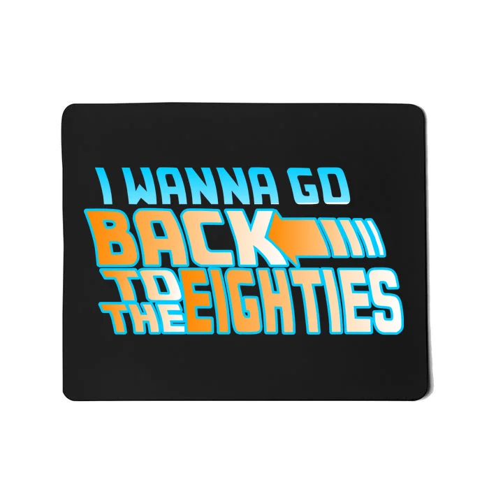 I Wanna Go Back To The 80s Mousepad