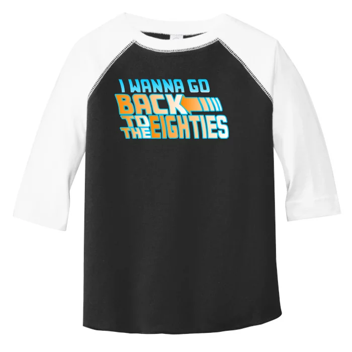 I Wanna Go Back To The 80s Toddler Fine Jersey T-Shirt