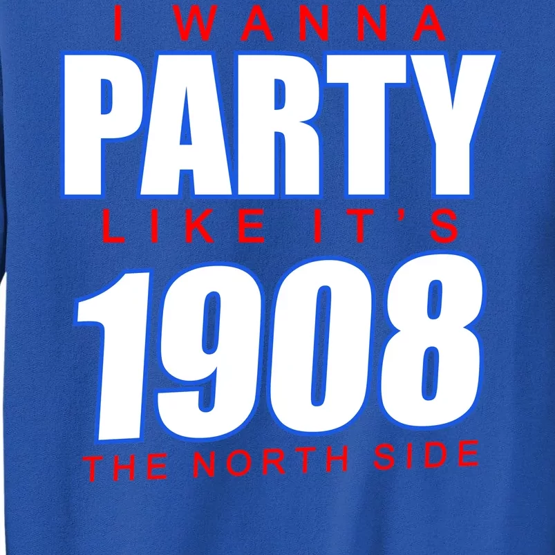 I Wanna Party Like It's 1908 The North Side Chicago Tall Sweatshirt