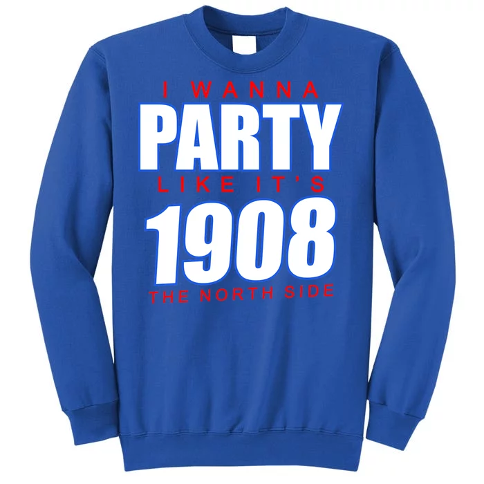 I Wanna Party Like It's 1908 The North Side Chicago Tall Sweatshirt