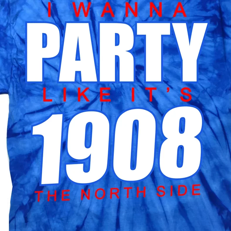 I Wanna Party Like It's 1908 The North Side Chicago Tie-Dye T-Shirt