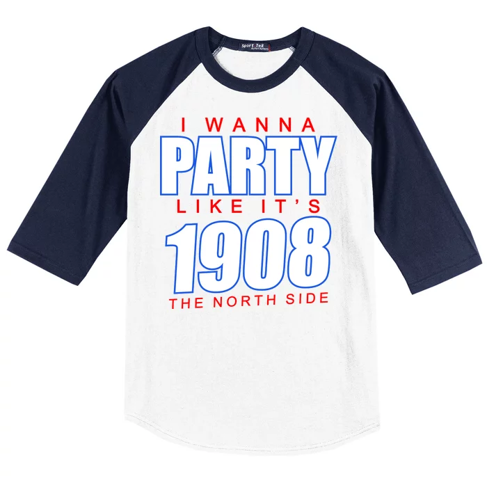 I Wanna Party Like It's 1908 The North Side Chicago Baseball Sleeve Shirt