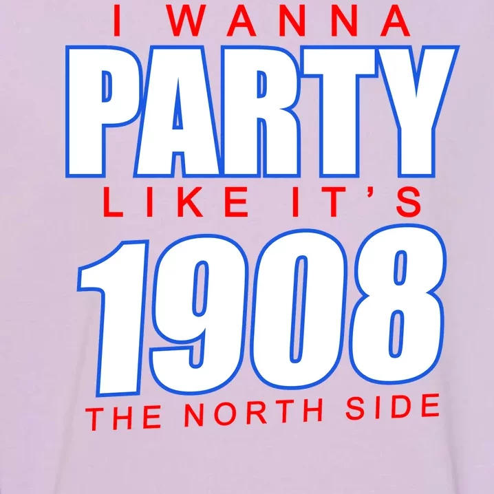 I Wanna Party Like It's 1908 The North Side Chicago Garment-Dyed Sweatshirt