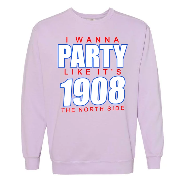 I Wanna Party Like It's 1908 The North Side Chicago Garment-Dyed Sweatshirt