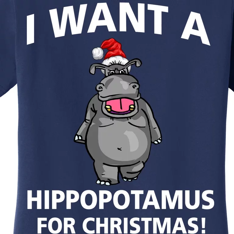 I Want A Hippopotamus For Christmas Women's T-Shirt