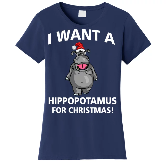 I Want A Hippopotamus For Christmas Women's T-Shirt