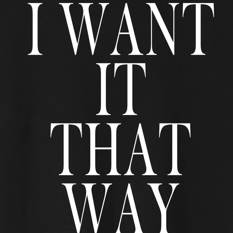 I Want It That Way Funny Music Band Song Women's Crop Top Tee