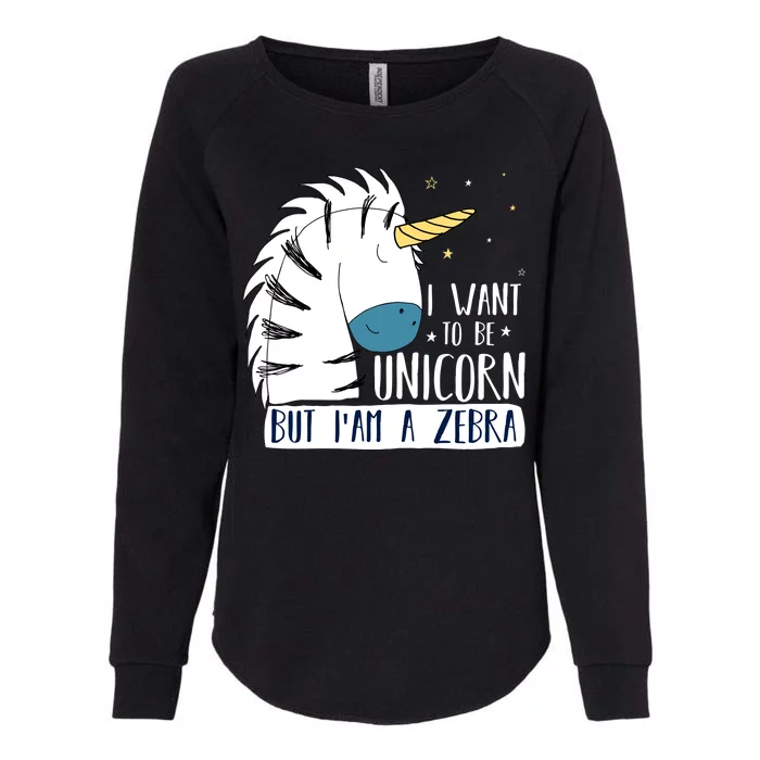 I Want To Be A Unicorn But I'm A Zebra Funny Womens California Wash Sweatshirt