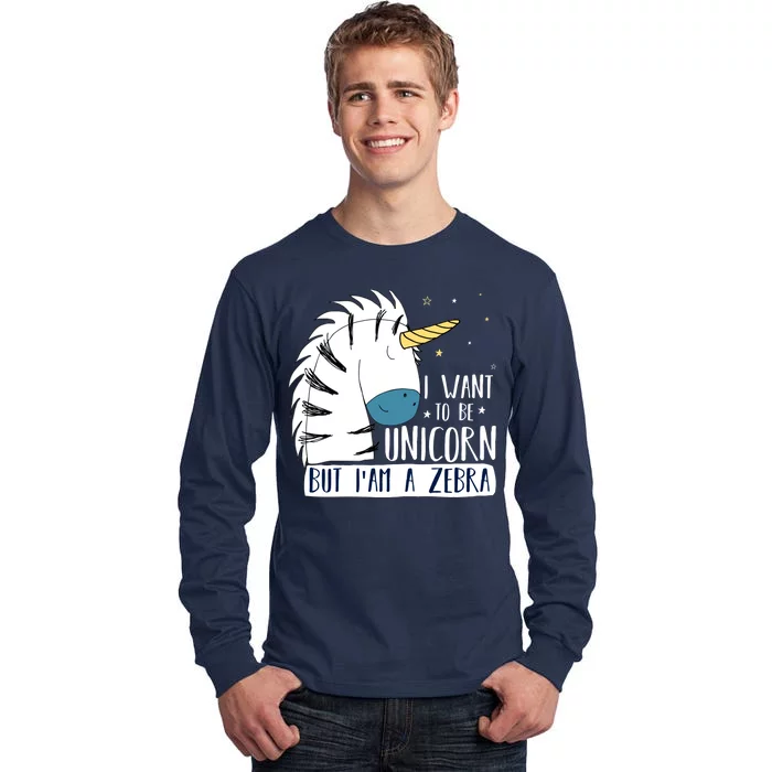 I Want To Be A Unicorn But I'm A Zebra Funny Tall Long Sleeve T-Shirt