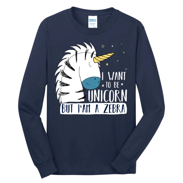 I Want To Be A Unicorn But I'm A Zebra Funny Tall Long Sleeve T-Shirt