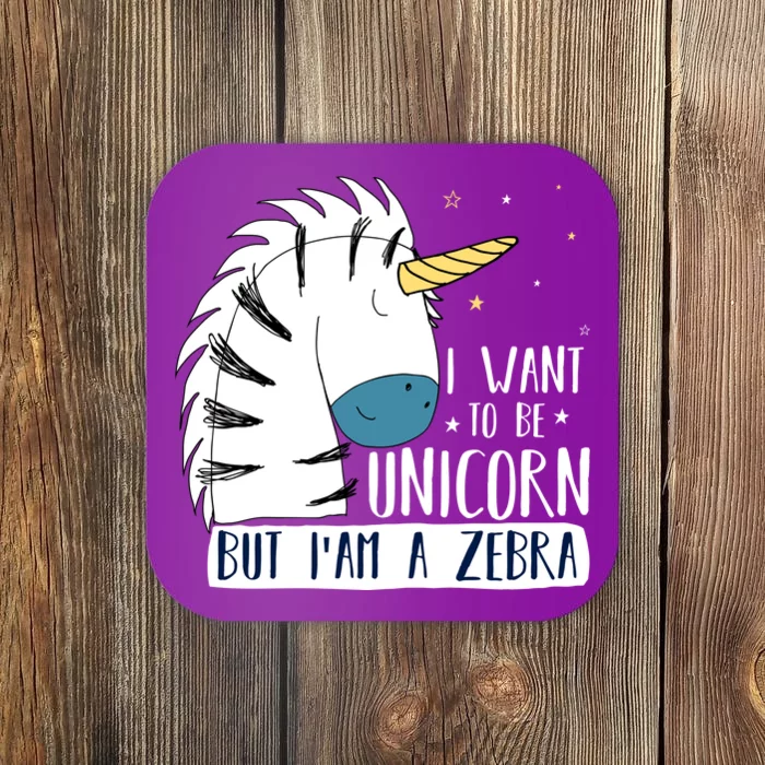 I Want To Be A Unicorn But I'm A Zebra Funny Coaster