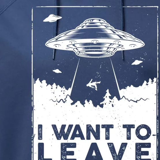 I Want To Leave UFO Alien Performance Fleece Hoodie