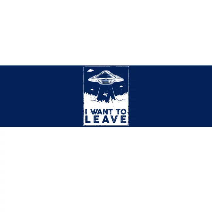 I Want To Leave UFO Alien Bumper Sticker