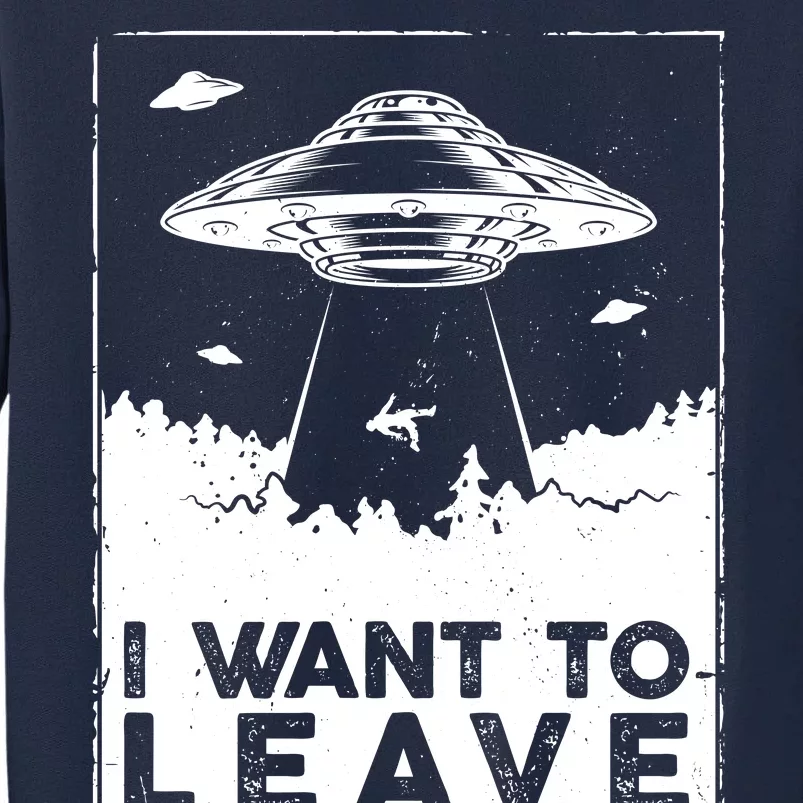 I Want To Leave UFO Alien Tall Sweatshirt