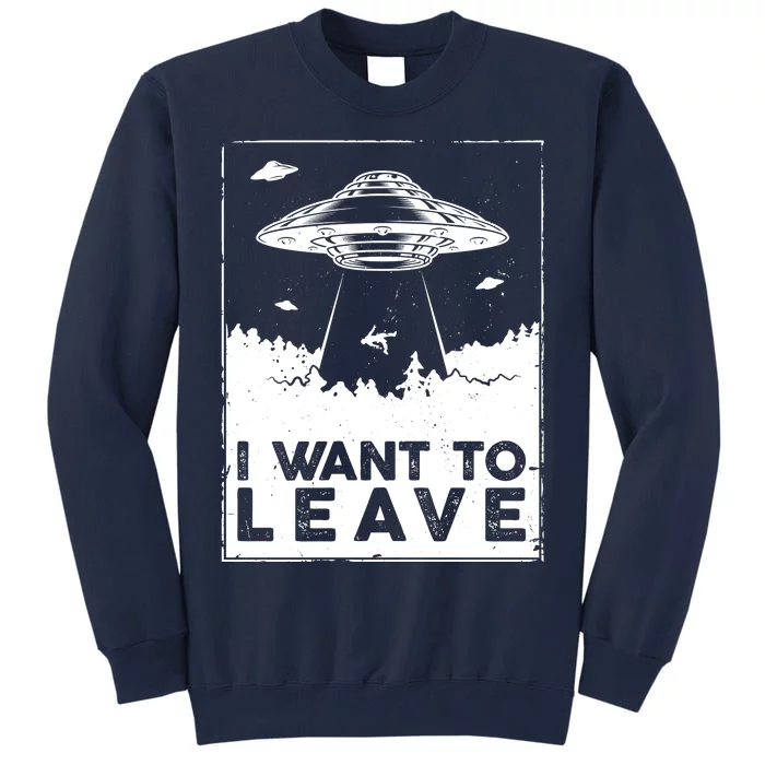 I Want To Leave UFO Alien Tall Sweatshirt