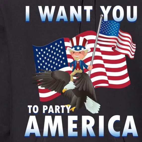 I Want You To Party America Premium Hoodie