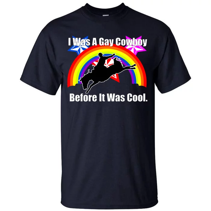 I Was A Gay Cowboy Before It Was Cool Tall T-Shirt