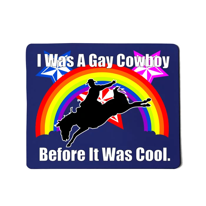 I Was A Gay Cowboy Before It Was Cool Mousepad