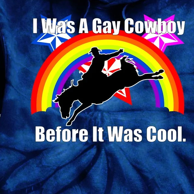 I Was A Gay Cowboy Before It Was Cool Tie Dye Hoodie