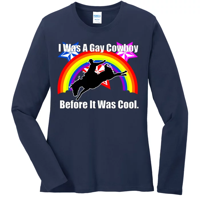 I Was A Gay Cowboy Before It Was Cool Ladies Long Sleeve Shirt