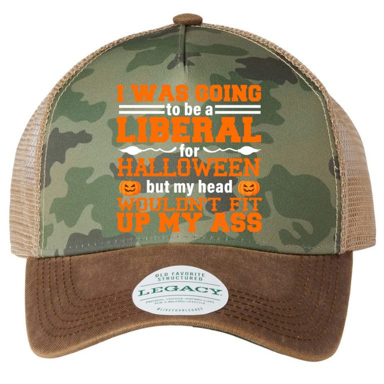 I Was Be A Liberal For Halloween But My Head Would't Fit Up My Ass Legacy Tie Dye Trucker Hat