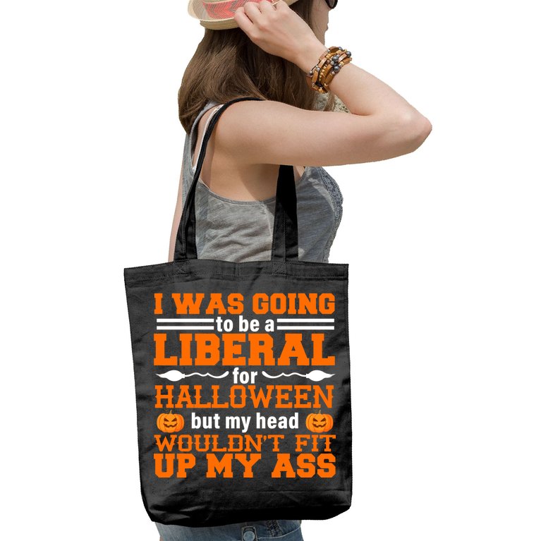I Was Be A Liberal For Halloween But My Head Would't Fit Up My Ass Tote Bag