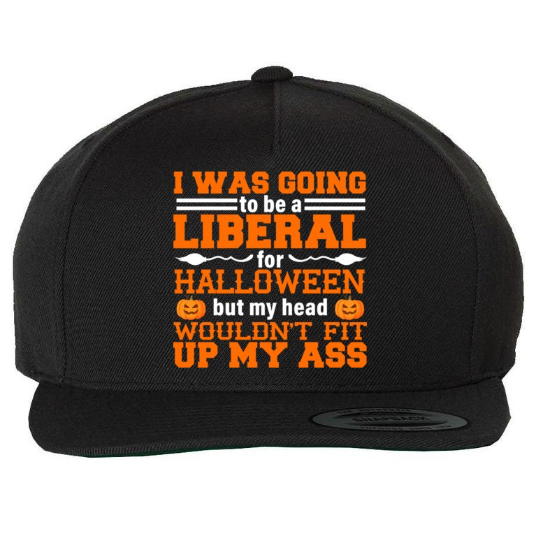 I Was Be A Liberal For Halloween But My Head Would't Fit Up My Ass Wool Snapback Cap