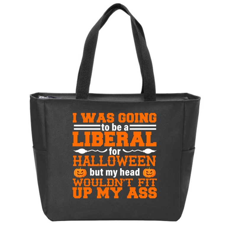 I Was Be A Liberal For Halloween But My Head Would't Fit Up My Ass Zip Tote Bag