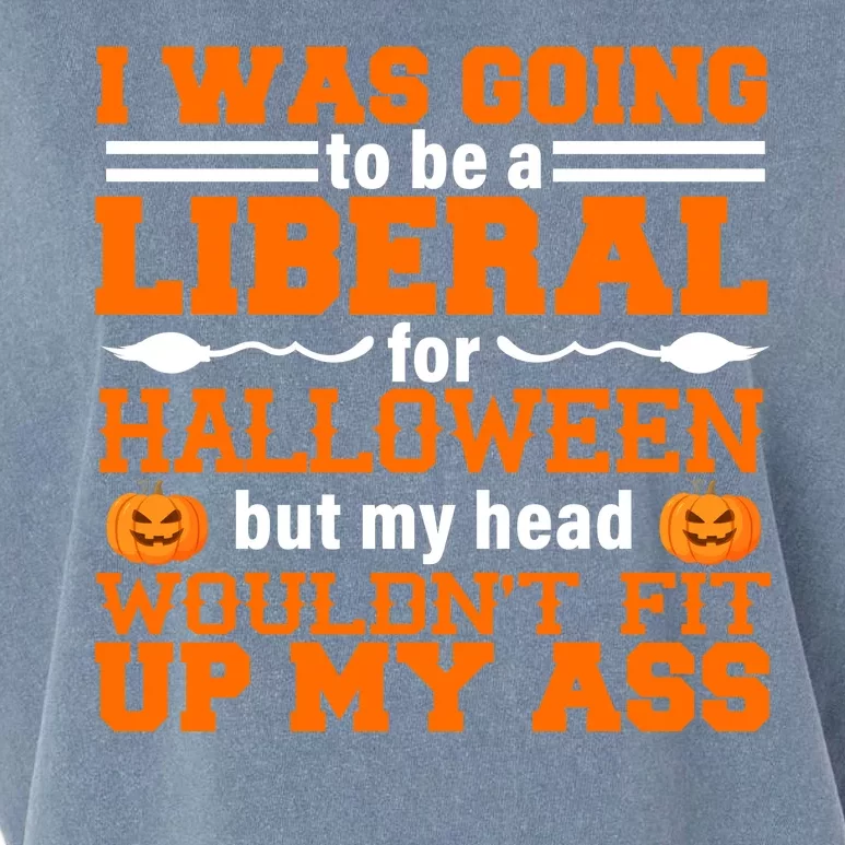 I Was Be A Liberal For Halloween But My Head Would't Fit Up My Ass Garment-Dyed Women's Muscle Tee