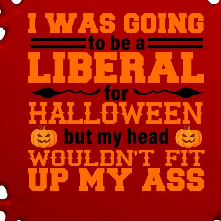 I Was Be A Liberal For Halloween But My Head Would't Fit Up My Ass Oval Ornament
