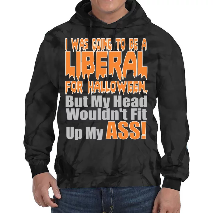 I Was Going To Be Liberal For Halloween Costume Tie Dye Hoodie