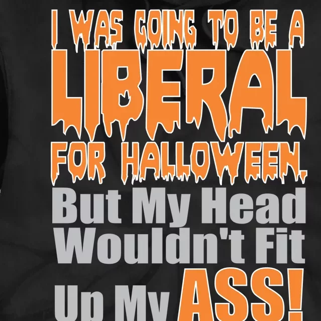 I Was Going To Be Liberal For Halloween Costume Tie Dye Hoodie