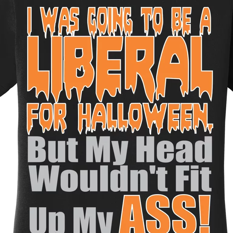 I Was Going To Be Liberal For Halloween Costume Women's T-Shirt