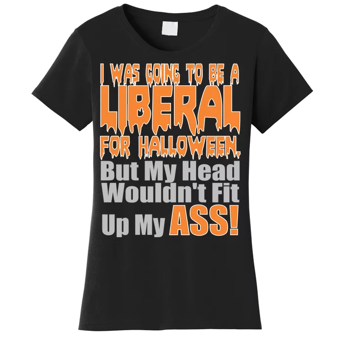 I Was Going To Be Liberal For Halloween Costume Women's T-Shirt