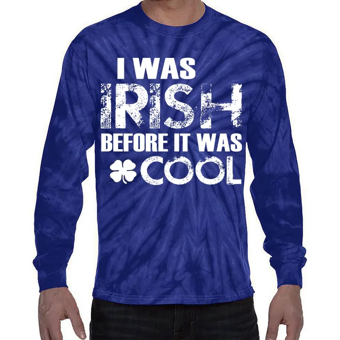 I Was Irish Before It Was Cool Funny Tie-Dye Long Sleeve Shirt