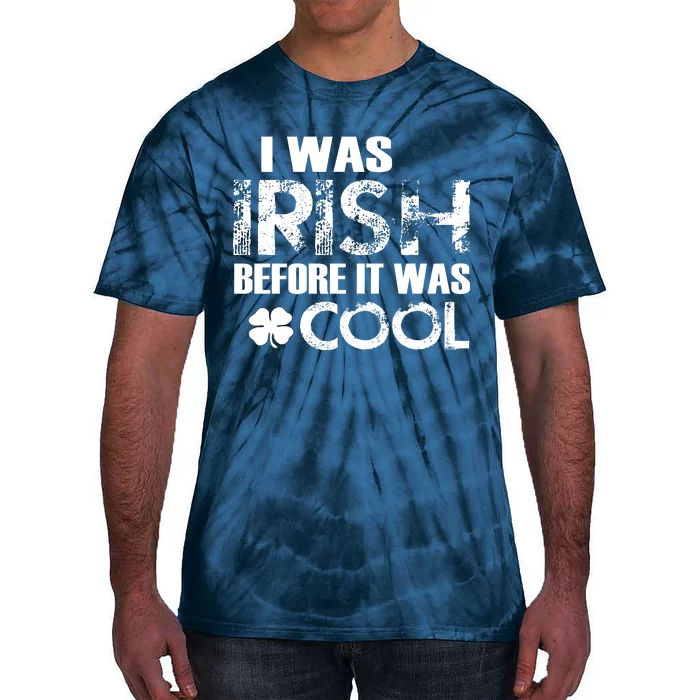 I Was Irish Before It Was Cool Funny Tie-Dye T-Shirt