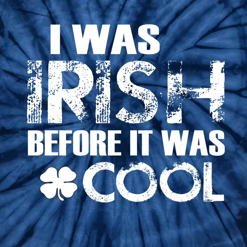 I Was Irish Before It Was Cool Funny Tie-Dye T-Shirt