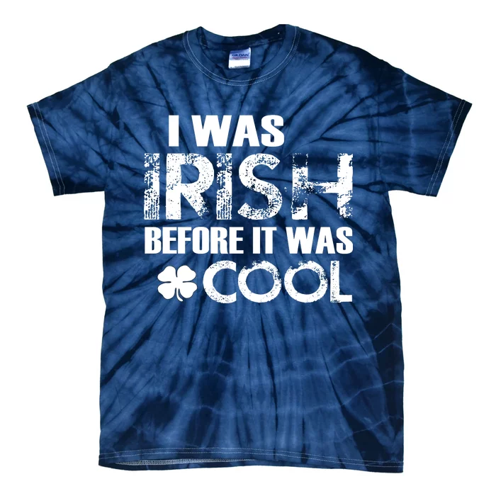 I Was Irish Before It Was Cool Funny Tie-Dye T-Shirt