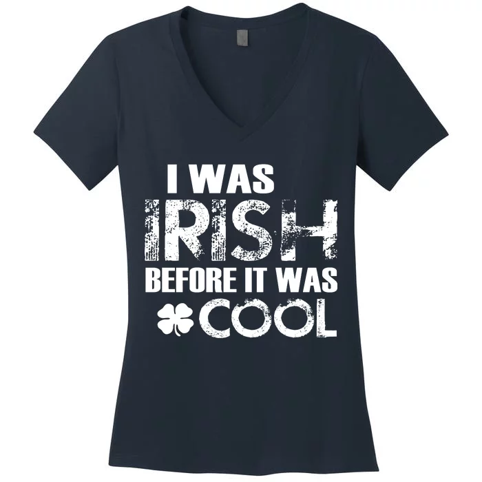 I Was Irish Before It Was Cool Funny Women's V-Neck T-Shirt