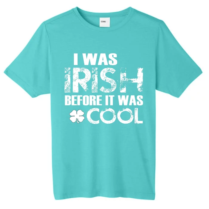 I Was Irish Before It Was Cool Funny ChromaSoft Performance T-Shirt