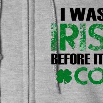 I Was Irish Before It Was Cool Funny Full Zip Hoodie