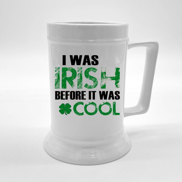 I Was Irish Before It Was Cool Funny Front & Back Beer Stein